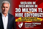 Elazığspor Başkan Adayı Ahmet Toprak, "Seçilsek de seçilmesek de 30 milyon TL hibe edeceğimizi taahhüt ediyoruz" 