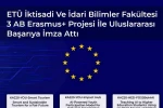 ETÜ İktisadi ve İdari Bilimler Fakültesi 3 AB Erasmus+ projesi ile uluslararası başarıya imza attı 