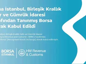 Borsa İstanbul, Birleşik Krallık Gelir ve Gümrük İdaresi tarafından ‘Tanınmış Borsa’ olarak kabul edildi
