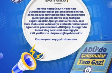 ADÜ yolu araç trafiğine kapatılıyor 