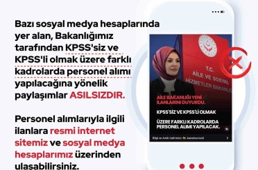Aile ve Sosyal Hizmetler Bakanlığı: "KPSS’siz ve KPSS’li olmak üzere farklı kadrolarda personel alımı yapılacağına yönelik paylaşımlar asılsızdır" 