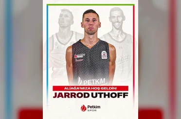 Aliağa Petkimspor, Jarrod Uthoff’u kadrosuna kattı 