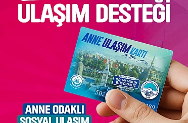 Anne Ulaşım Kartı’ndan 2025’te bin anne faydalandı 