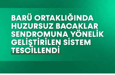 BARÜ ortaklığında huzursuz bacaklar sendromuna yönelik geliştirilen sistem tescillendi
