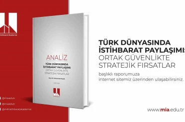 Dr. Muhammet Koçak’ın "Türk Dünyasında İstihbarat Paylaşımı: Ortak Güvenlikte Stratejik Fırsatlar" analizi yayımlandı 