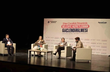 Erken çocukluk döneminde belediye hizmetlerinin güçlendirilmesi çalıştayı yapıldı 