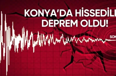 Konya’da hissedilen bir deprem meydana geldi.