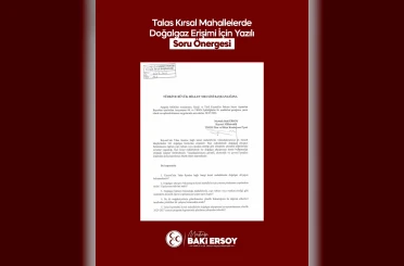 MHP’li Ersoy, Talas kırsal mahallelerinin doğalgaz taleplerini TBMM gündemine taşıdı 