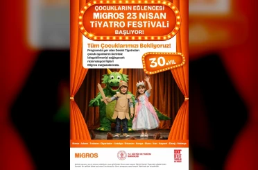 Migros’un geleneksel ‘23 Nisan Tiyatro Festivali’ 30’uncu kez gerçekleşecek 