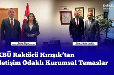 Rektör Kırışık iletişim odaklı kurumsal temaslarda bulundu 