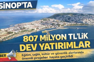 Sinop’ta 807 milyon TL’lik dev kamu yatırımı 