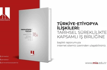Türkiye-Etiyopya ilişkilerini kapsayan ’Tarihsel Süreklilikten Kapsamlı İş Birliğine’ başlıklı rapor yayımlandı 