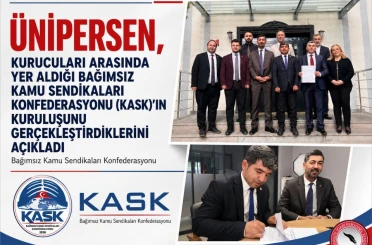 ÜNİPERSEN, kurucuları arasında yer aldığı Bağımsız Kamu Sendikaları Konfederasyonu (KASK) kuruldu 