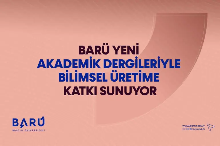 BARÜ yeni akademik dergileriyle bilimsel üretime katkı sunuyor
