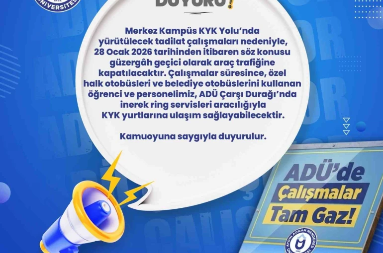 ADÜ yolu araç trafiğine kapatılıyor