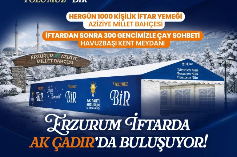 AK Parti’den Erzurum’da her gün bin kişiye iftar yemeği verecek 