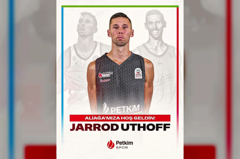 Aliağa Petkimspor, Jarrod Uthoff’u kadrosuna kattı