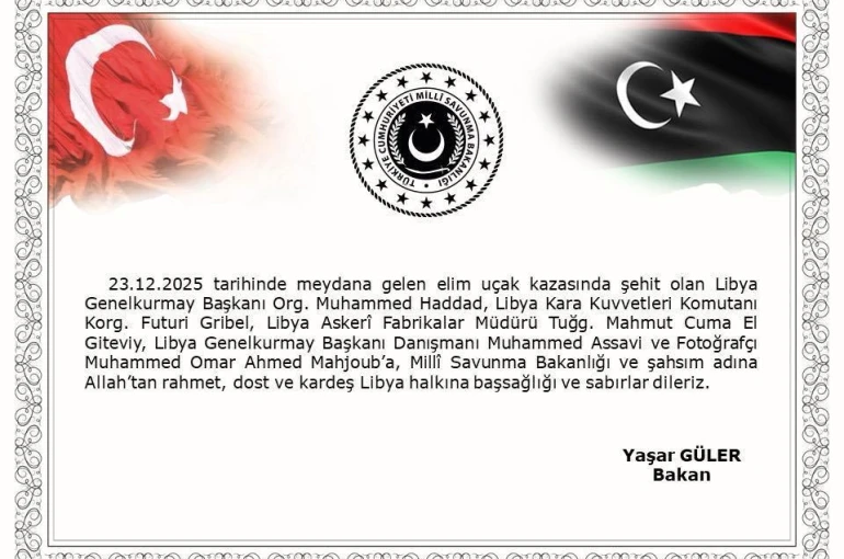 Bakan Güler, uçak kazasında vefat eden Libya Genelkurmay Başkanı Org. Muhammed Haddad ve heyetine başsağlığı mesajı yayımladı 