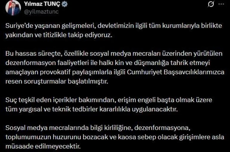 Bakan Tunç’tan Suriye’deki gelişmelere ilişkin paylaşım: "Provokatif paylaşımlarla ilgili Cumhuriyet Başsavcılıklarımızca resen soruşturmalar başlatılmıştır"