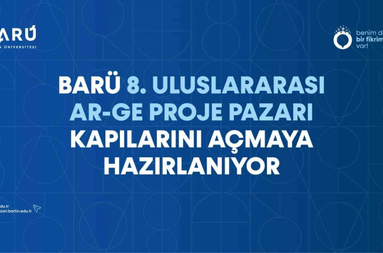 BARÜ 8. Uluslararası Ar-Ge Proje Pazarı kapılarını açmaya hazırlanıyor 