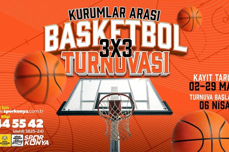 Konya Büyükşehir Kurumlar Arası 3x3 Basketbol Turnuvası için kayıtlar başladı
