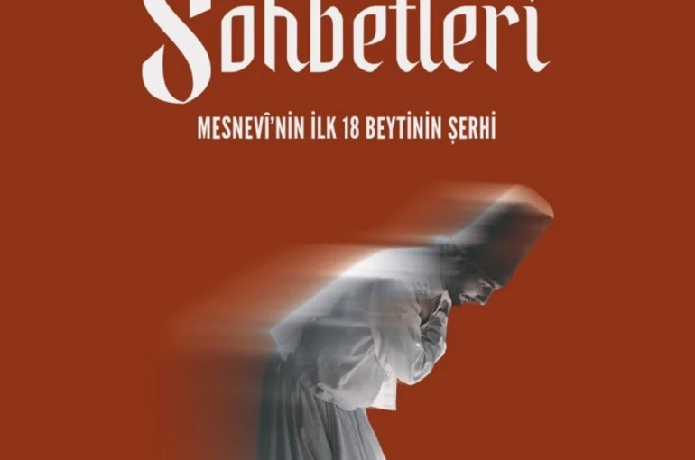 "Mesnevi Sohbetleri - Mesnevi’nin ilk 18 Beytinin Şerhi" kitaplaştırıldı 