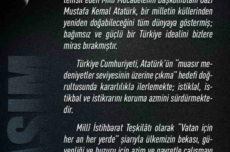 MİT Başkanı Kalın’dan 10 Kasım Atatürk’ü Anma Günü mesajı: "Başkomutan Gazi Mustafa Kemal Atatürk, bağımsız ve güçlü bir Türkiye idealini bizlere miras bırakmıştır" 