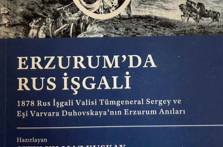 Yılmaz Kuşkay’dan, Erzurum tarihine ışık tutan bir eser: Erzurum’da Rus İşgali 